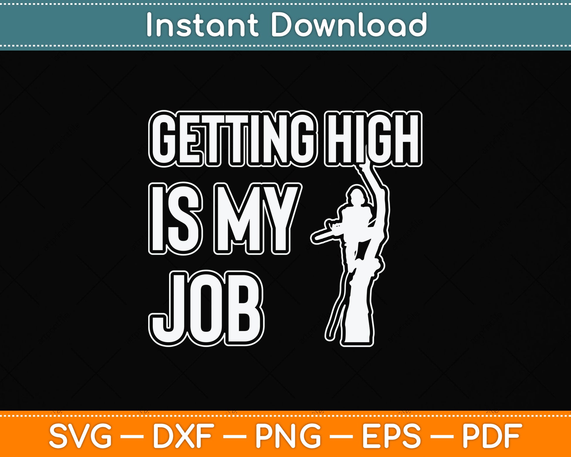 Getting High Is My Job Arborist Svg Png Dxf Digital Cutting File