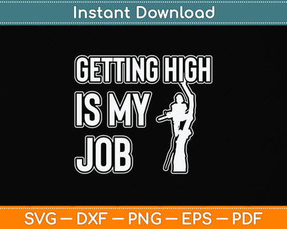Getting High Is My Job Arborist Svg Png Dxf Digital Cutting File