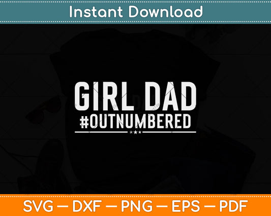 Girl Dad Outnumbered Father's Day Svg Png Dxf Digital Cutting File