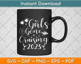 Girls Gone Cruising 2023 Cruise Squad Vacation Svg Png Dxf Digital Cutting File