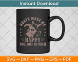 Goats Make Me Happy You Not So Much Svg Png Dxf Digital Cutting File