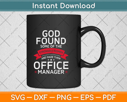 God Found Some Of The Strongest Women And Made Them Office Manager Svg File