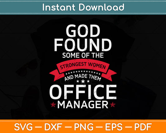 God Found Some Of The Strongest Women And Made Them Office Manager Svg File
