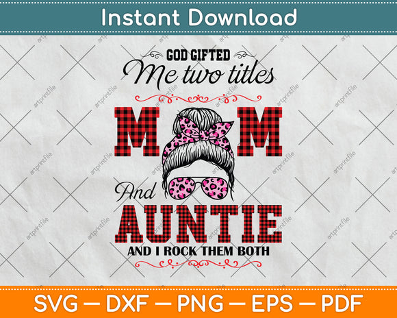 God Gifted Me Two Titles Mom And Auntie Svg Png Dxf Digital Cutting File