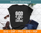 God Is Still In Control Svg Png Dxf Digital Cutting File