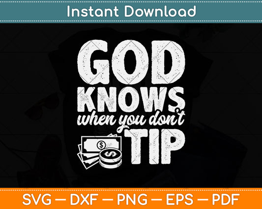 God Knows When You Don't Tip Svg Png Dxf Digital Cutting File