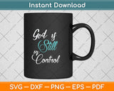 God is Still In Control Svg Png Dxf Digital Cutting File