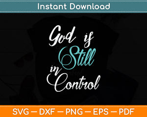 God is Still In Control Svg Png Dxf Digital Cutting File