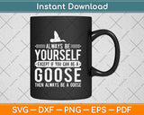 Goose Always Be Yourself Svg Png Dxf Digital Cutting File