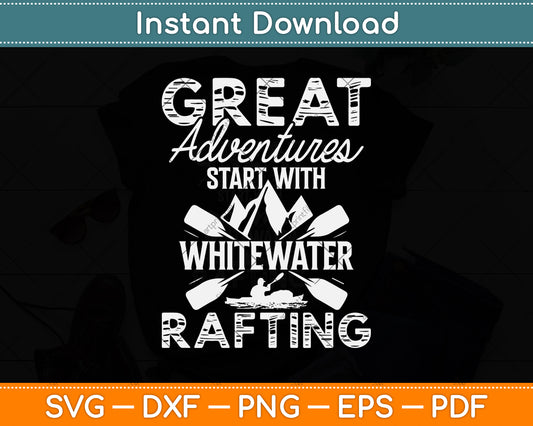 Great Adventures Start with Whitewater Rafting Svg Png Dxf Digital Cutting File