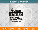 Greatest Farter Ever I Mean Father Svg Png Dxf Digital Cutting File