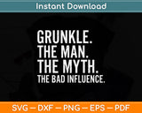 Grunkle The Man The Myth The Bad Influence Svg Png Dxf Digital Cutting File