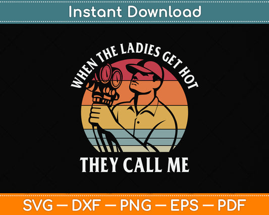 HVAC Funny When The Ladies Get Hot They Call Me Svg Png Dxf Digital Cutting File