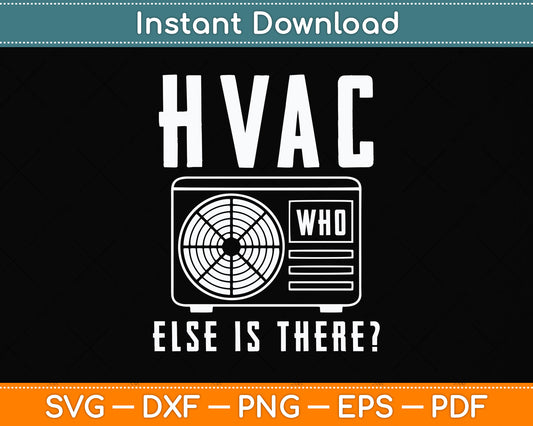 HVAC Who Else is There Technician AC Repairman Svg Png Dxf Digital Cutting File