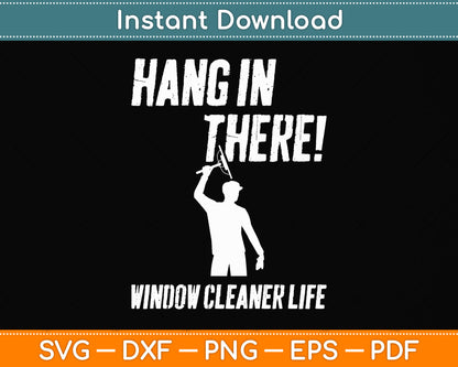 Hang In There Window Cleaner Life Svg Png Dxf Digital Cutting File