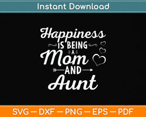 Happiness Is Being a Mom And Aunt Mothers Day Svg Png Dxf Digital Cutting File