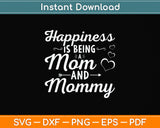 Happiness Is Being a Mom And Mommy Mothers Day Svg Png Dxf Digital Cutting File