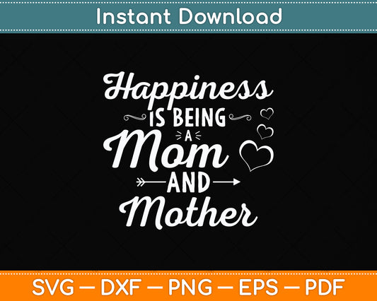 Happiness Is Being a Mom And Mother Mothers Day Svg Png Dxf Digital Cutting File