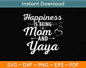 Happiness Is Being a Mom And Yaya Mothers Day Svg Png Dxf Digital Cutting File