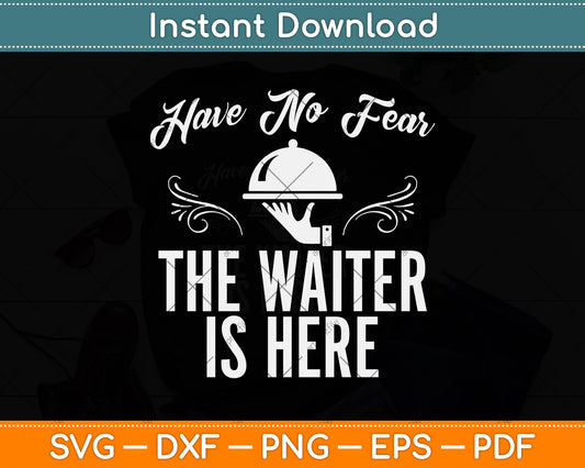 Have No Fear The Waiter Is Here Funny Waitress Waiter Svg Png Dxf Digital Cutting File