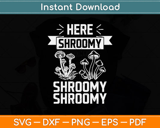 Here Shroomy Shroomy Shroomy Morel Mushroom Hunting Svg Png Dxf Cutting File