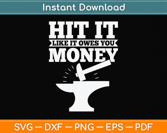 Hit It Like It Owes You Money Blacksmith Funny Svg Png Dxf Digital Cutting File