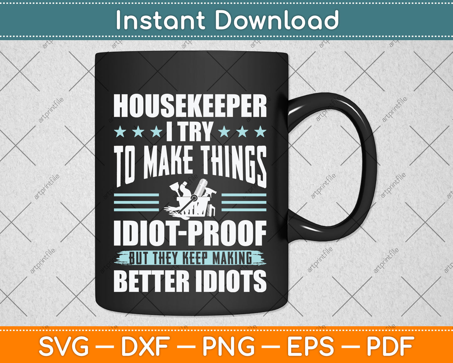 Housekeeper I Try To Make Things Idiot Svg Png Dxf Digital Cutting File