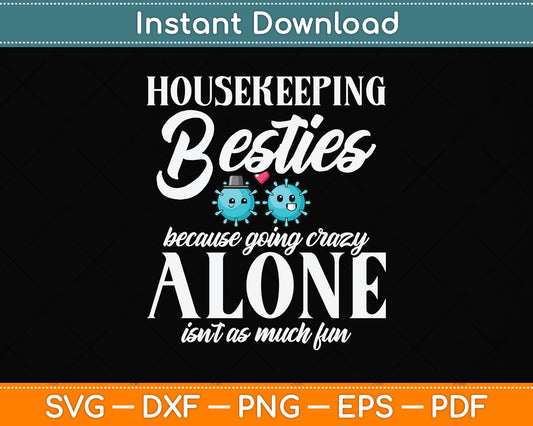 Housekeeping Besties Because Going Crazy Alone Funny Svg Png Dxf Digital Cutting File