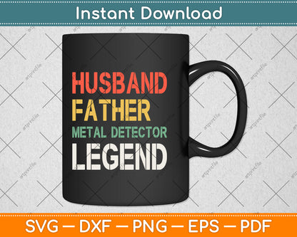 Husband Father Metal Detector Legend Svg Png Dxf Digital Cutting File