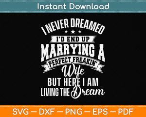 Husband I Never Dreamed I'd End Up Marrying A Perfect Wife Svg Png Dxf Cutting File