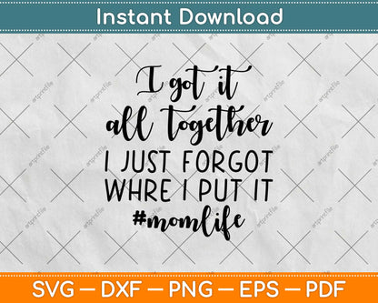 I Got It All Together I Just Forgot Where I Put It Svg Design Cricut Printable Files