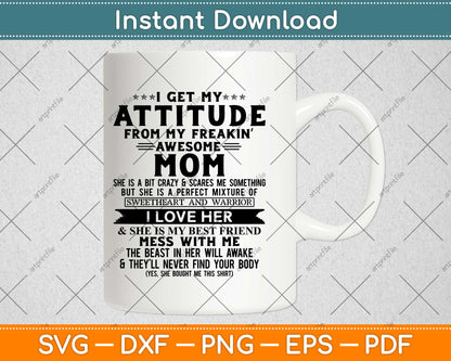 I get My Attitude Mom From My Freakin'Awesome Mom I Love Her Svg Design