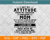 I get My Attitude Mom From My Freakin'Awesome Mom I Love Her Svg Design