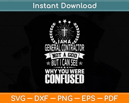 I Am A General Contractor Not A God But I Can See Svg Png Dxf Digital Cutting File