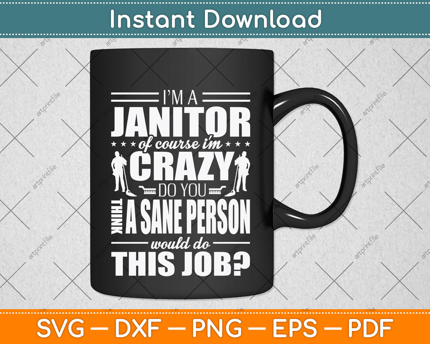 I Am A Janitor Of Course I'm Crazy Do You Think A Sane Person Svg Png Dxf Cutting File