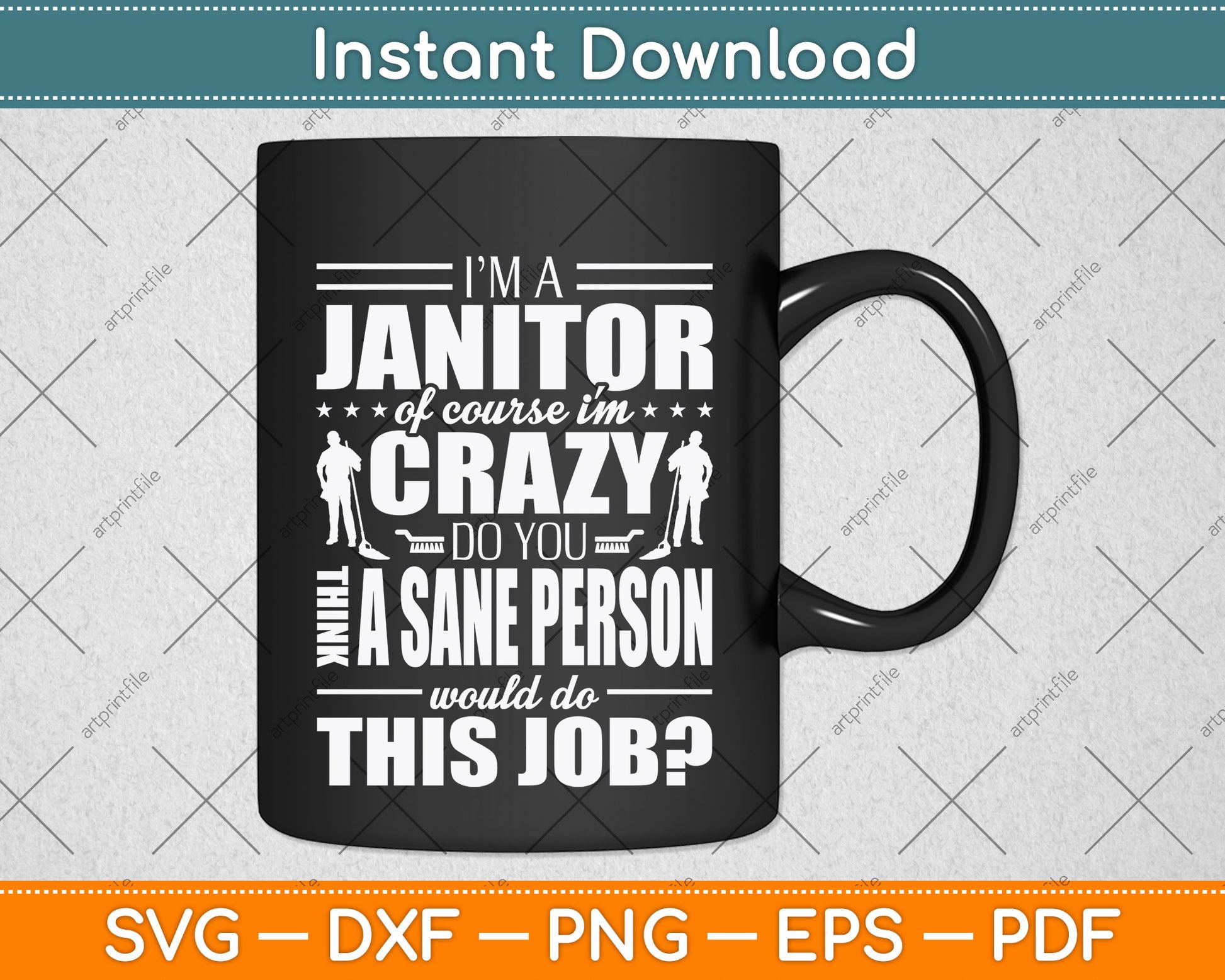 I Am A Janitor Of Course I'm Crazy Do You Think A Sane Person Svg Png Dxf Cutting File