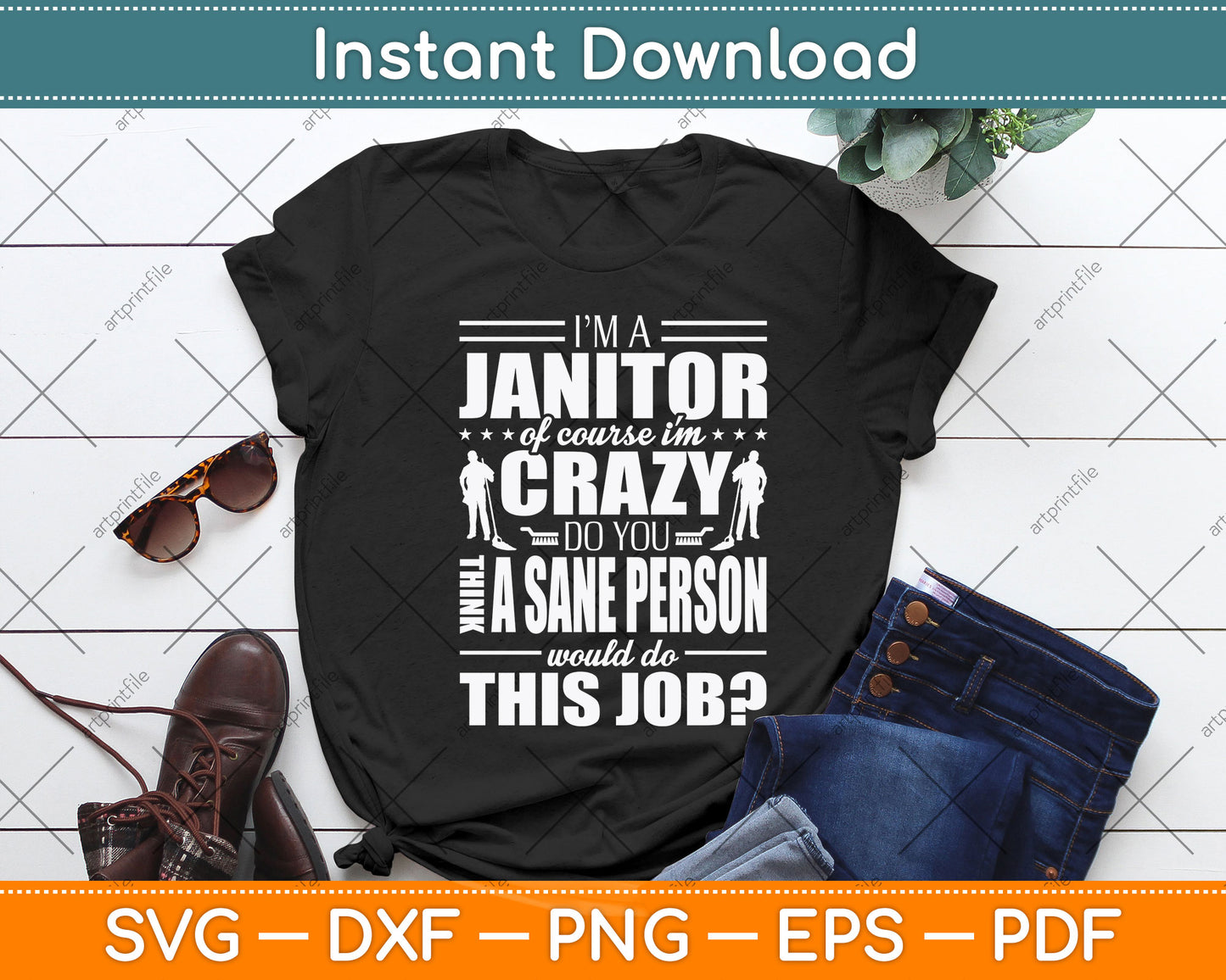 I Am A Janitor Of Course I'm Crazy Do You Think A Sane Person Svg Png Dxf Cutting File
