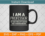 I Am A Professor Svg Png Dxf Digital Cutting File