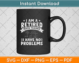 I Am A Retired Math Teacher I Have No Problem Svg Png Dxf Digital Cutting File