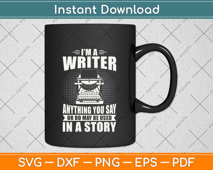 I Am A Writer Anything You Say Author Journalist Svg Png Dxf Digital Cutting File