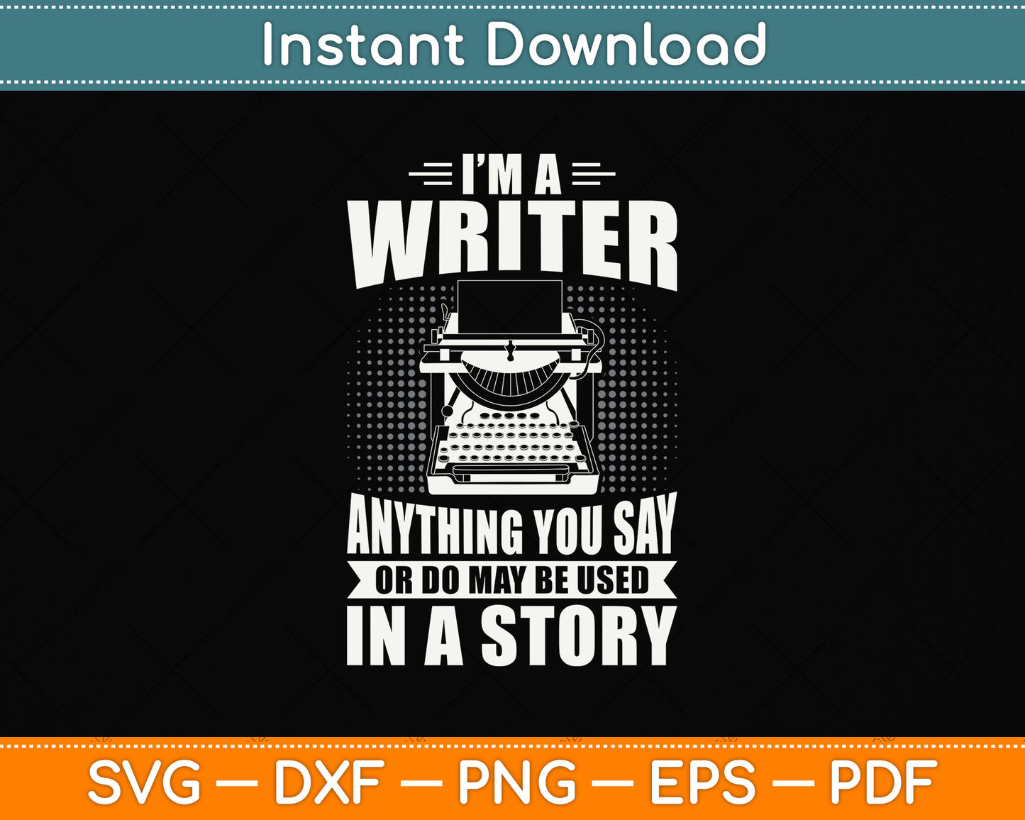 I Am A Writer Anything You Say Author Journalist Svg Png Dxf Digital Cutting File