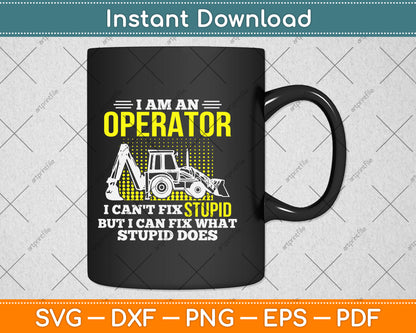 I Am An Operator I Can't Fix Stupid But I Can Fix What Stupid Svg Png Dxf Cutting File