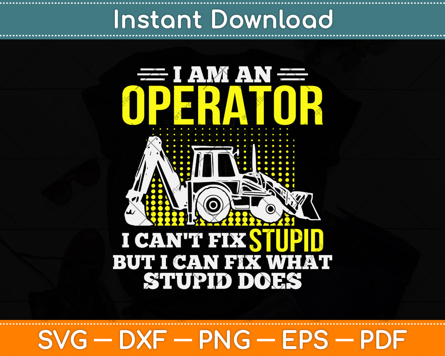 I Am An Operator I Can't Fix Stupid But I Can Fix What Stupid Svg Png Dxf Cutting File