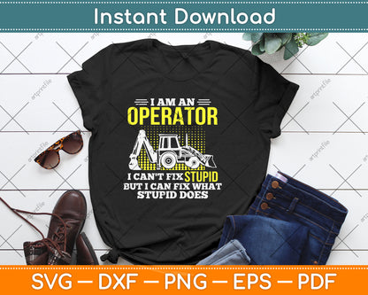 I Am An Operator I Can't Fix Stupid But I Can Fix What Stupid Svg Png Dxf Cutting File