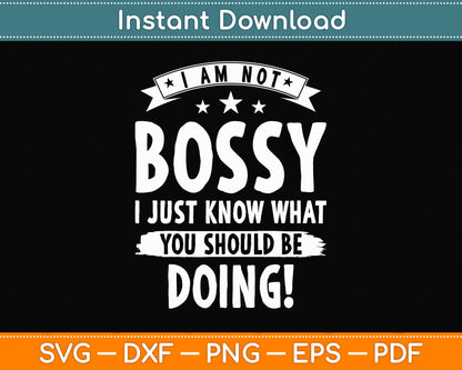 I Am Not Bossy I Just Know What You Should Be Doing Funny Svg Png Dxf Cutting File