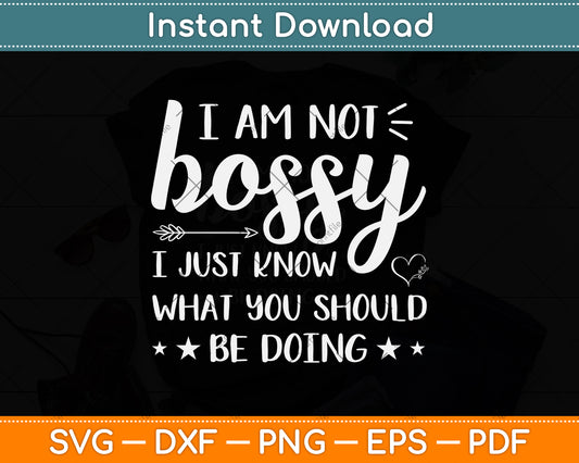 I Am Not Bossy I Just Know What You Should Be Doing Funny Svg Png Dxf Cutting File