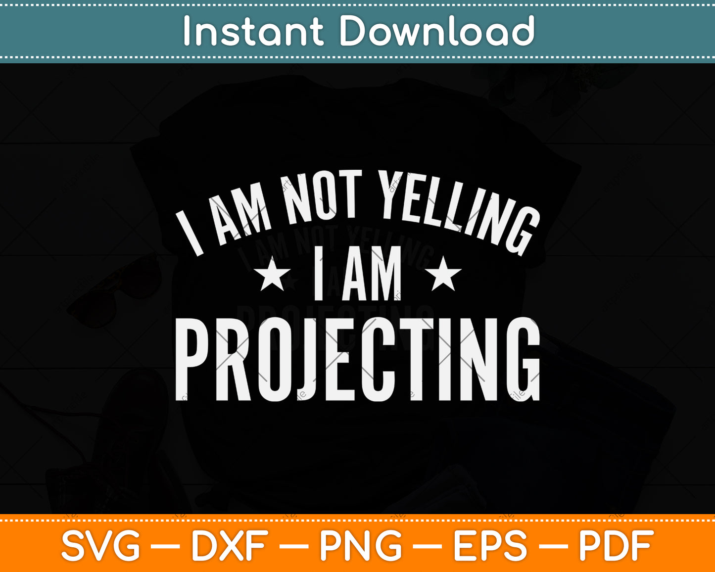 I Am Not Yelling I'm Projecting - Actor Svg Png Dxf Digital Cutting File