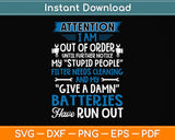 I Am Out Of Order Until Further Notice My Stupid People Svg Png Dxf Digital Cutting File