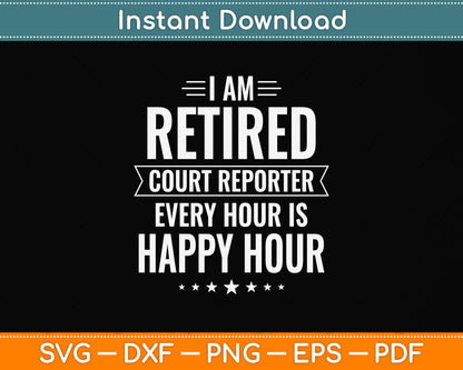 I Am Retired Court Reporter Every Hour Is Happy Hour Svg Png Dxf Digital Cutting File