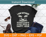 I Am Retired Professor Every Hour Is Happy Hour Svg Png Dxf Digital Cutting File